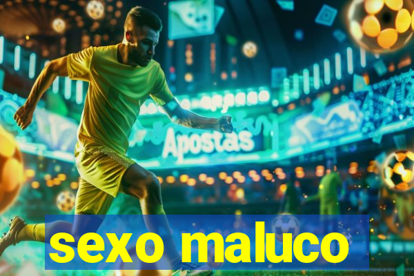 sexo maluco